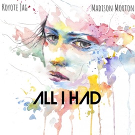 All I Had (feat. Madison Morton) Koyote Jag & Madison Morton