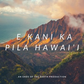 E Kani Ka Pila Hawai'i (feat. Higgs, Kala'e Camarillo, Sarah by D'lissa, Dondi Ho, Bianca Foster, Dondi, Kamaka Camarillo & Lyn Nelson) Ends of the Earth