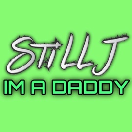 I'm A Daddy Still J