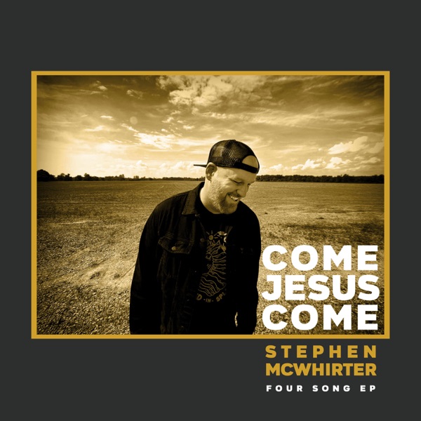 Stephen Mcwhirter - Come Jesus Come