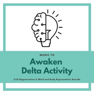 Music to Awaken Delta Activity - Cell Regeneration & Mind and Body Rejuvenation Sounds