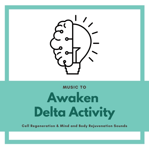 Music to Awaken Delta Activity - Cell Regeneration & Mind and Body Rejuvenation Sounds