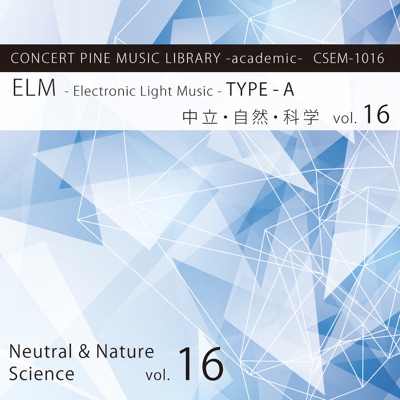 Elm - Electronic Light Music - Type-A (Neutral, Nature, Science) Vol. 16
