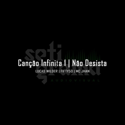 Canção Infinita 1: Não Desista (feat. Lucas Wilder, Fifty50 & Mc Jhan) - Single