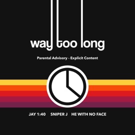 Way Too Long (feat. Sniper J & He With No Face) Jay 1:40