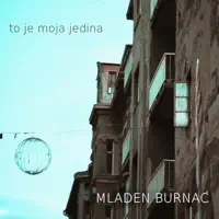 TO JE MOJA JEDINA — MLADEN BURNAC
