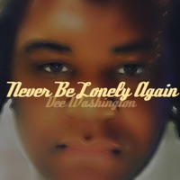 Never Be Lonely Again - Single - Dee Washington