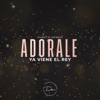 Adorale Ya Viene El Rey - Single