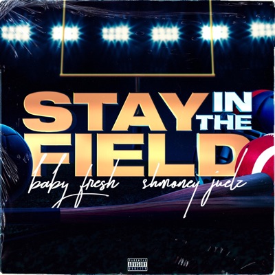Stay in the Field (feat. Shmoney Juelz) - Single