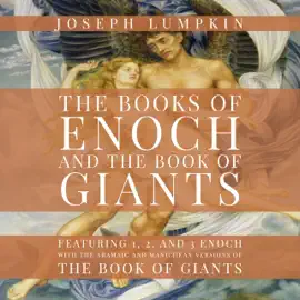 The Books of Enoch and The Book of Giants: Featuring 1, 2, and 3 Enoch with the Aramaic and Manichean Versions of the Book of Giants (Unabridged)