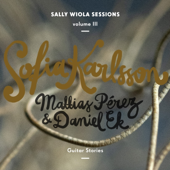 Guitar Stories (with Mattias Pérez & Daniel Ek) [Sally Wiola Sessions, Vol. III] - Sofia Karlsson