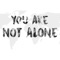 You Are Not Alone (International) - Meredith O'Connor, Minzy, Reekado Banks, RUGGERO, Iuliana Beregoi, Di Ferrero, Kwaw Kese, Kodie Shane, Mary Wilson, Asees Kaur, Abbas Jaafar, Mackenzie Sol, Rebecca Black, Ar'mon&Trey, Syndee Winters, J3tt Prescott, Azniv, Sound Sultan, Kim SeHwang, Amanda Holley, Tvte & Maryse lyrics