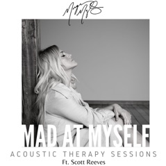 Mad At Myself (feat. Scott Reeves) [Acoustic Therapy Sessions] - Single