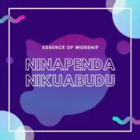 Ninapenda Nikuabudu. — Essence Of Worship