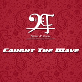 Caught the Wave Danny Platinum