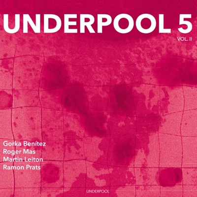 Underpool 5, Vol. II (feat. Gorka Benitez, Roger Mas, Martin Leiton & Ramon Prats)