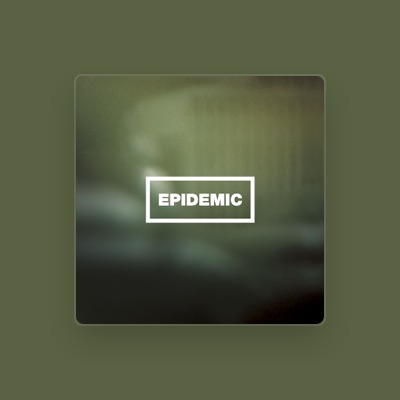 Hör dir Epidemic an, schau dir Musikvideos an, lies die Biografie, finde Tourdaten und mehr!