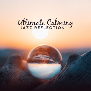 Ultimate Calming Jazz Reflection: Mix of Moody Feelings, Instrumental Epic Vibes, Top Elegant Rhythms Selection