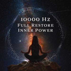 10000 Hz Full Restore Inner Power: Ultra Healing Vibrations