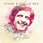 À toi (À toi, Joe Dassin) - Ycare & Axelle Red