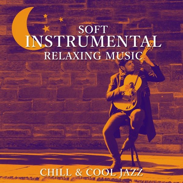 Soft Instrumental Relaxing Music: Chill & Cool Jazz