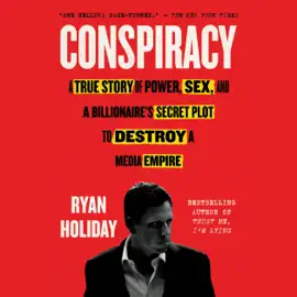 Conspiracy: A True Story of Power, Sex, and a Billionaire's Secret Plot to Destroy a Media Empire (Unabridged)