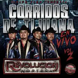 Corridos de Tijuana, Vol 2 (En Vivo) - Revolucion Norteña Corridos de Tijuana, Vol 2 (En Vivo) - Revolucion Norteña