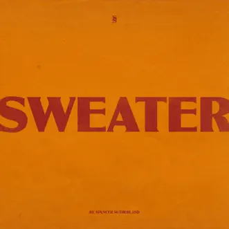 Sweater - Single by Spencer Sutherland album reviews, ratings, credits