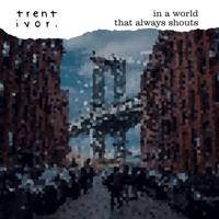 In a World that Always Shouts - Single - Trent Ivor.