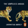 The Shapeless Unease - Samantha Harvey