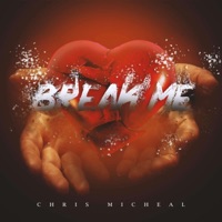 Break Me (feat. Eli Bands AZ & Eric 6ray) - Single - Chris Micheal