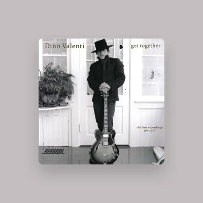 Listen to Dino Valenti, watch music videos, read bio, see tour dates & more!