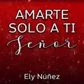 Amarte solo a Ti