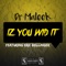Iz You Wid It (feat. Eric Bellinger) - Dr Maleek lyrics