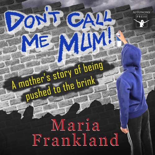Don't Call Me Mum: A Mother's Story About Being Pushed to the Brink (Unabridged) cover