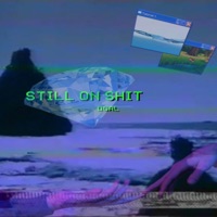 Still on Shit (feat. 'Naki & Zaywop) - Single - dGal