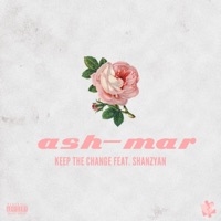 Keep the Change (feat. Shanzyan) - Single - ASH-MAR