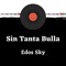 Sin Tanta Bulla - Edos Sky lyrics