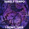 I Don't Talk - Surely Tempo lyrics