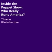Inside the Puppet Show: Who Really Runs America? (Unabridged) - Thomas Winterbottom