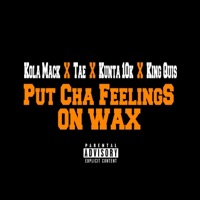 Put Cha Feeling on Wax (feat. Tae, Kunta 10k & King Quis) - Single - Kola Mack