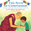 The Seed of Compassion: Lessons from the Life and Teachings of His Holiness the Dalai Lama (Unabridged) - His Holiness the Dalai Lama