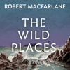 The Wild Places - Robert Macfarlane