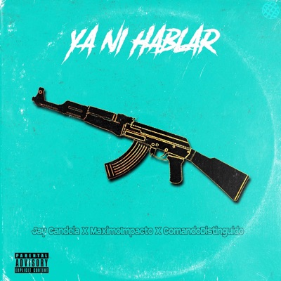 Ya Ni Hablar (feat. Comando Distinguido & maximo Impacto) - Single