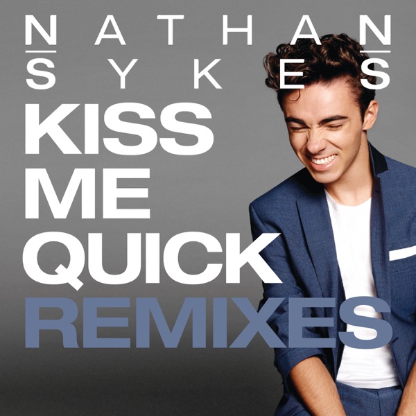 Kiss Me Quick (Remixes) - EP - Nathan Sykes