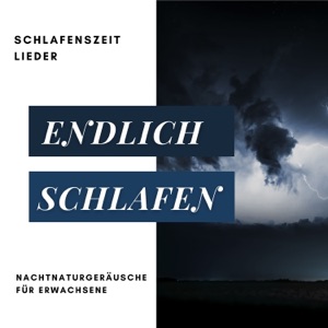 Endlich Schlafen - Schlafenszeit Lieder und Nachtnaturgeräusche für Erwachsene