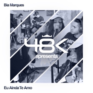 48K Apresenta #4: Eu Ainda Te Amo