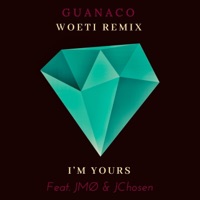 I'm Yours (feat. jmotheartist & JChosen) [Woeti Remix] - Single - Guanaco
