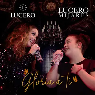 Gloria A Ti - Single by Lucero & Lucero Mijares album reviews, ratings, credits