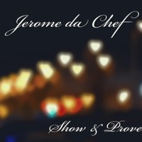 Show & Prove - Single - Jerome da Chef